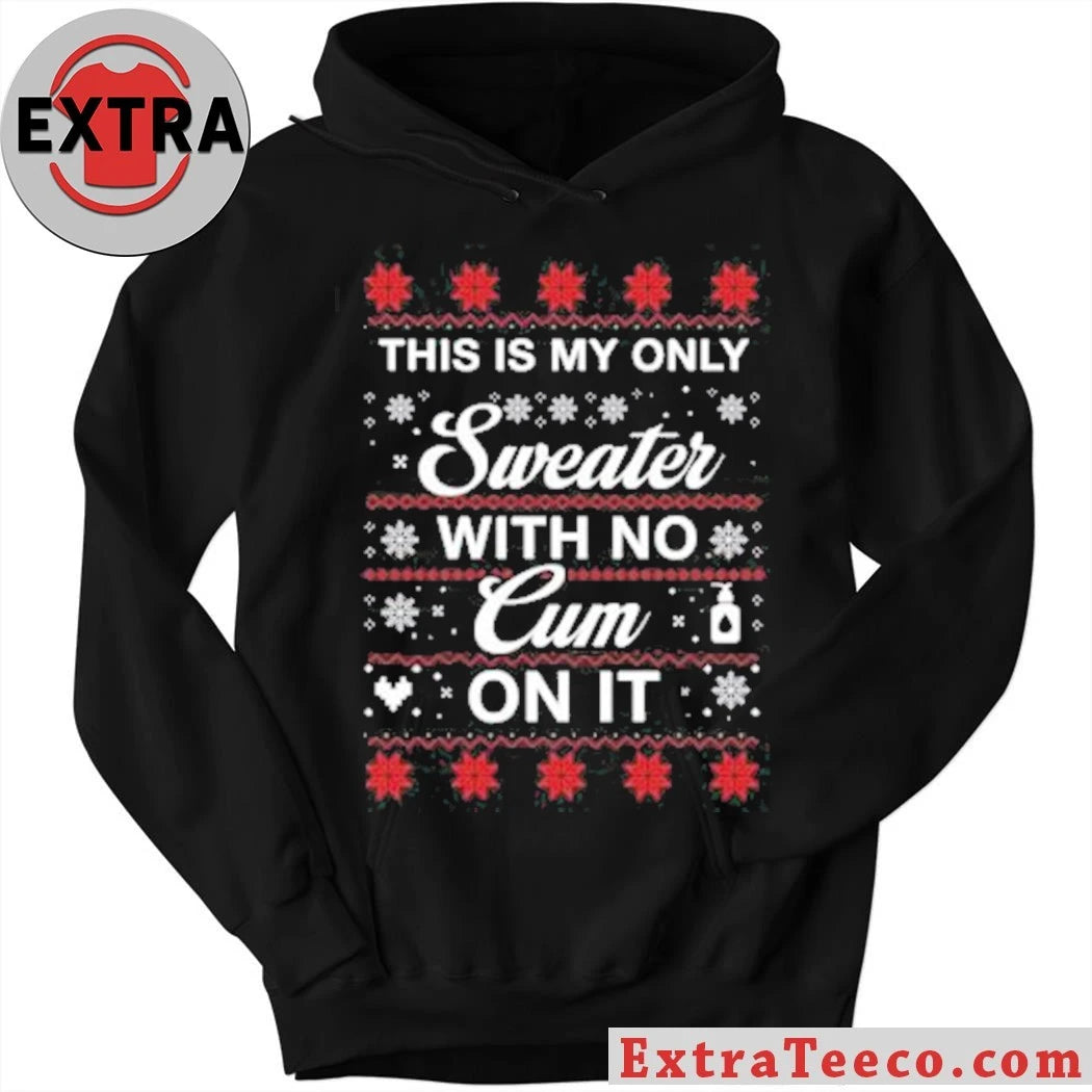 Official This Is My Only Sweater With No Cum On It Christmas Shirt