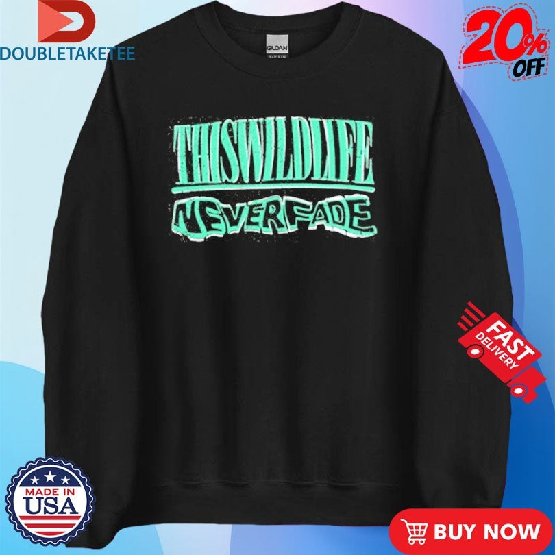 Official This Wild Life Never Fade Shirts