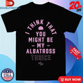 Official Thrice I Think That You Might Be My Albatross Shirts