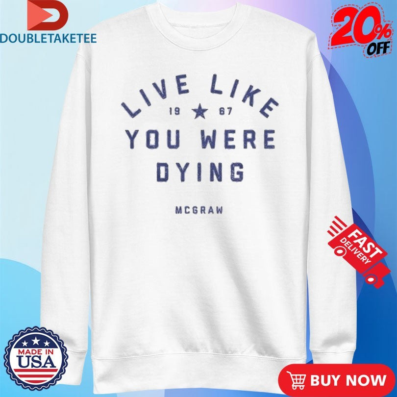 Official Tim Mcgraw Live Like You Were Dying 1967 Shirts