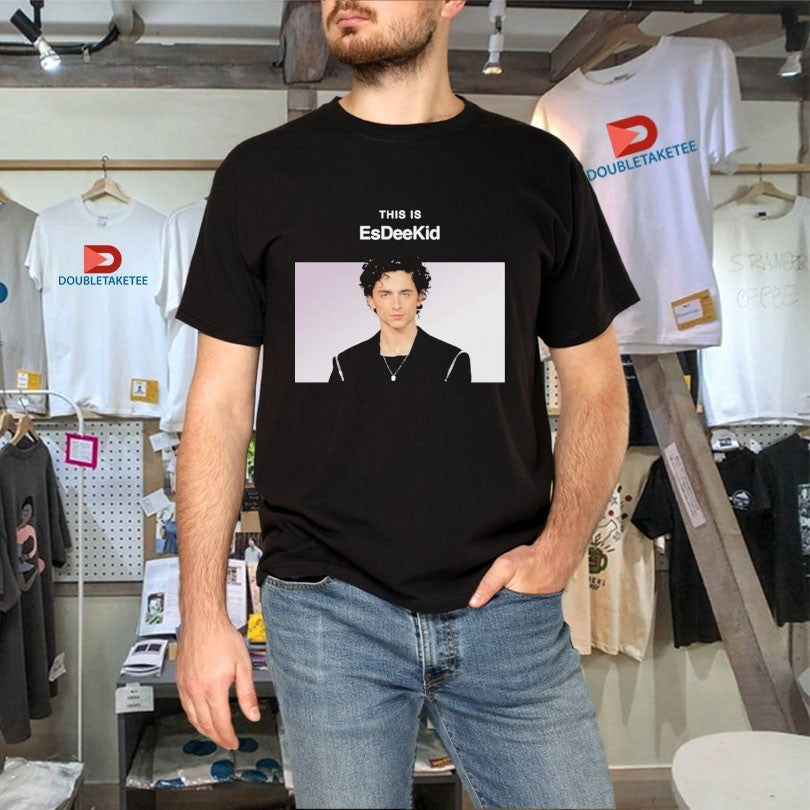 Official Timothée Chalamet This Is EsDeeKid Shirts