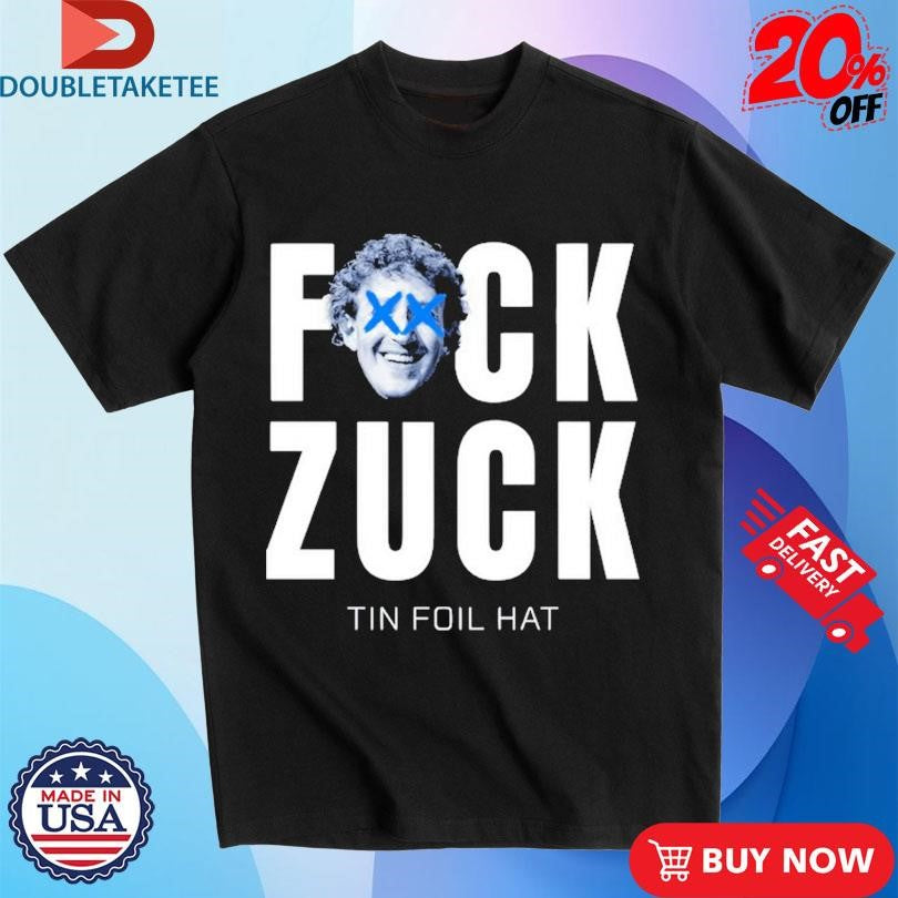 Official Tin Foil Hat Fuck Zuck Shirts