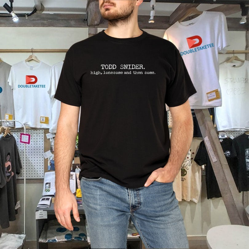 Official Todd Snider High, Lonesome And Then Some Shirts