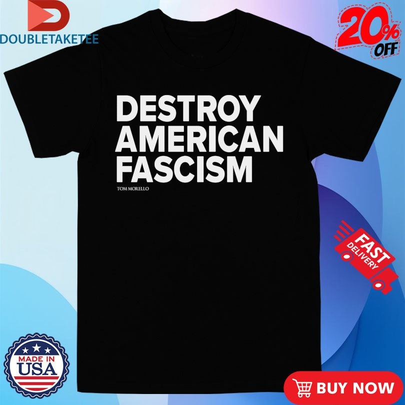 Tom Morello Destroy American Fascism Shirts