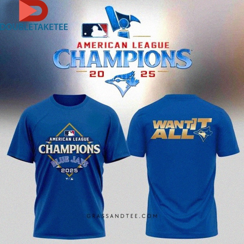 Official Toronto Blue Jays 2025 American League Champions Want It All Shirts