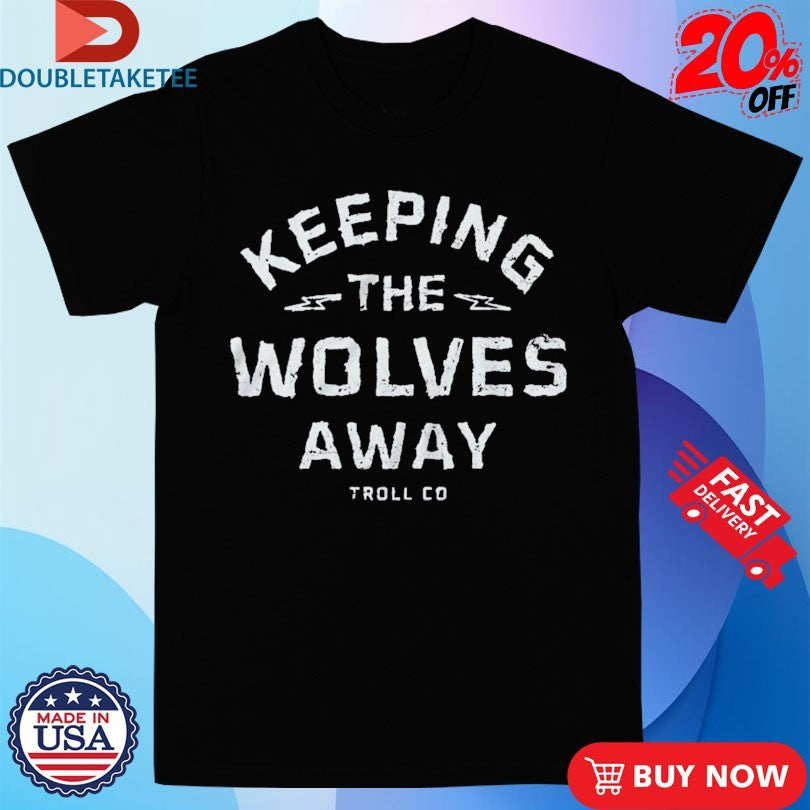 Official Troll Co Keeping The Wolves Away Daily Grind Shirts