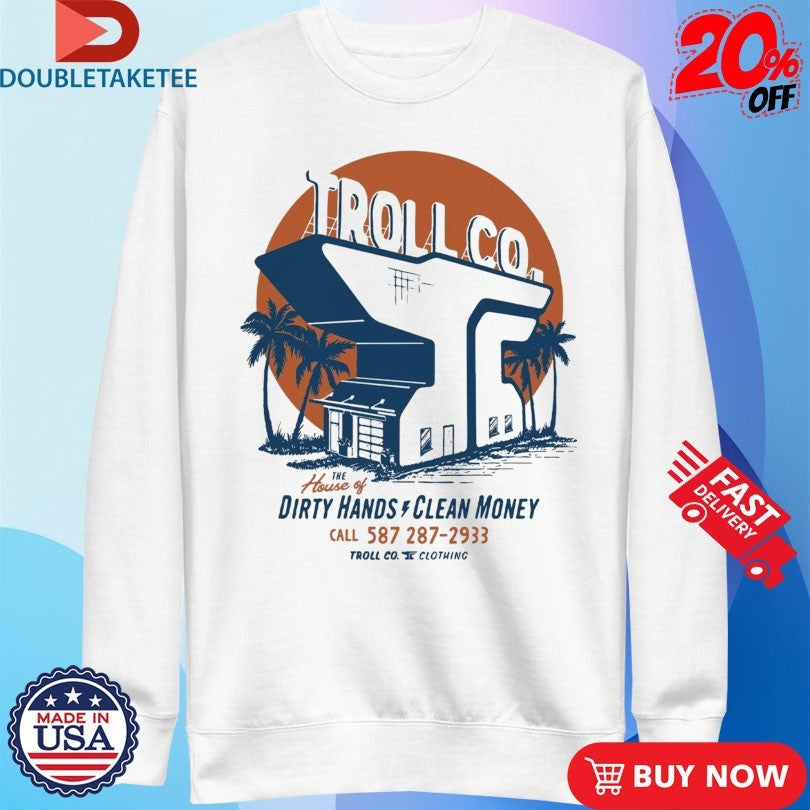Official Troll Co The House Of Dirty Hands Clean Money Shirts