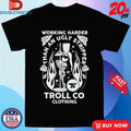 Official Troll Co Working Harder Than An Ugly Stripper Butterface Shirts