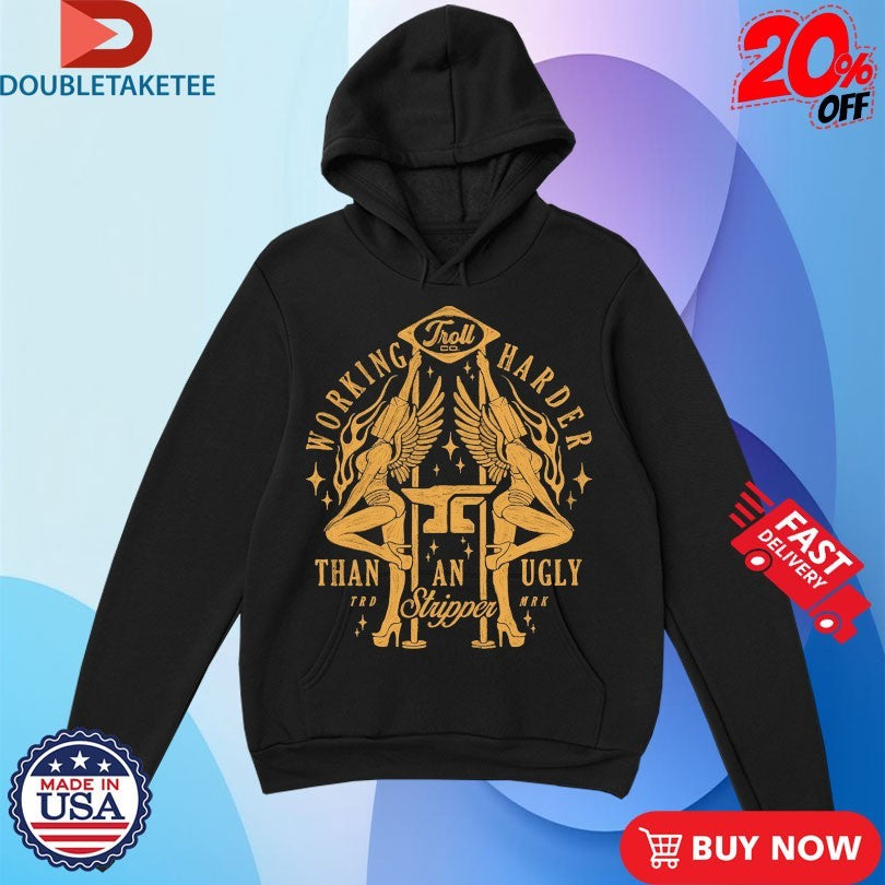 Official Troll Co Working Harder Than An Ugly Stripper Twins Shirts