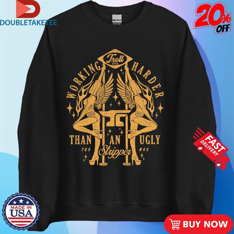Official Troll Co Working Harder Than An Ugly Stripper Twins Shirts