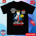 Official Trump I Want You For Operation Epstein Fury Forget Trafficked School Girls Bomb Iranian Ones Shirts
