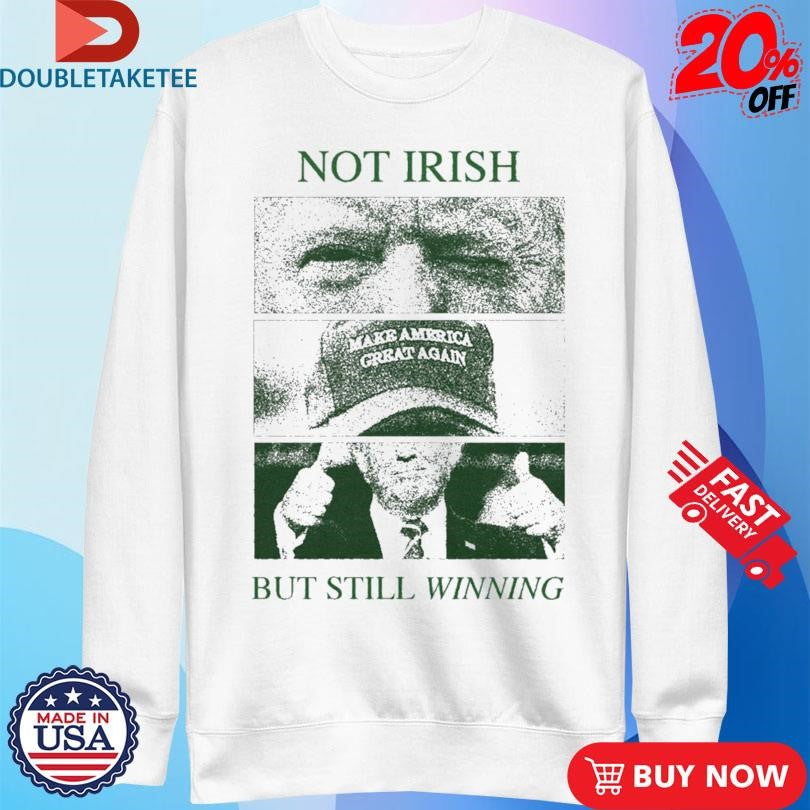 Official Trump Not Irish But Still Winning Make America Great Again Eyes T-shirts