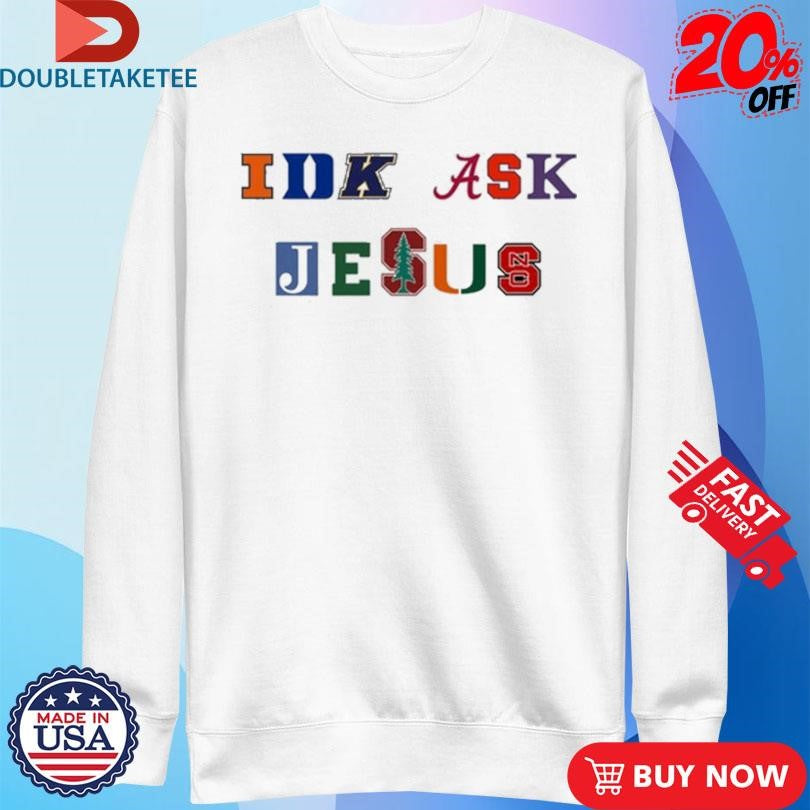 Official Trust In Him Idk Ask Jesus Shirts