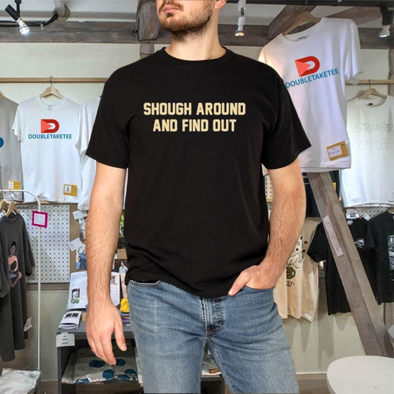 Official Tyler Shough Around And Find Out Shirts
