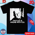 Official Uncle Fester The Fuck Is Wrong With You Shirt