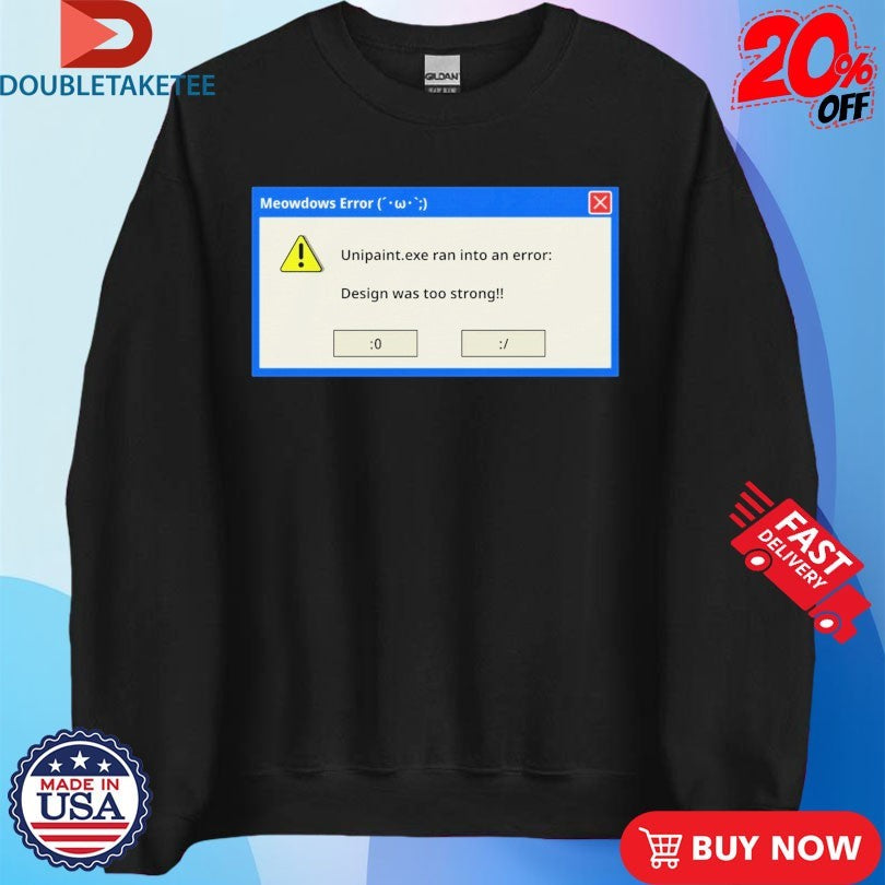 Official UniPaint Exe Ran into Ann Error Was Too Strong Final Meowdows Shirts