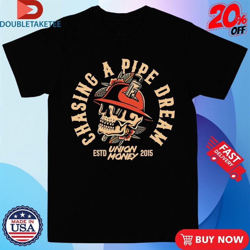 Official Union Money Chasing A Pipe Dream Pipe Dreams Est 2015 Shirts