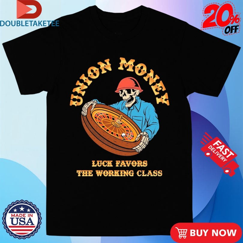 Official Union Money Luck Favors The Working Class Lucky Me Shirts