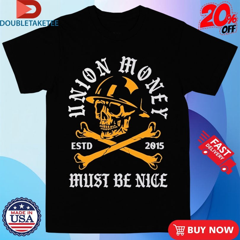 Official Union Money Must Be Nice Muerte Est 2015 Shirts