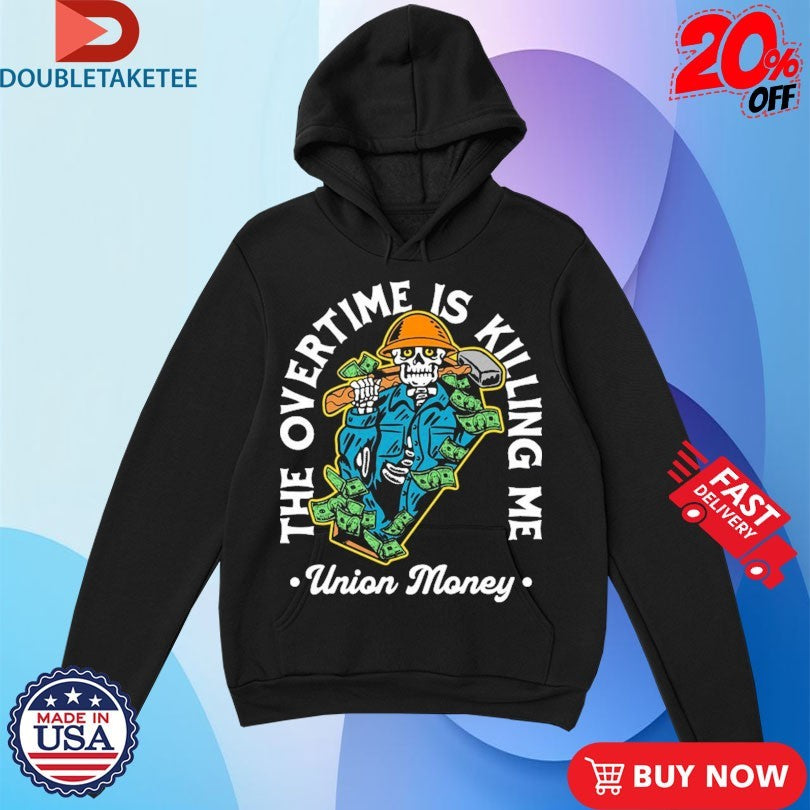 Official Union Money Overtime Is Killing Me Shirts