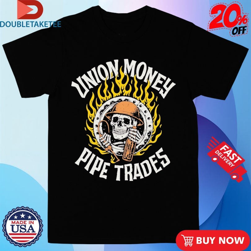Official Union Money Pipe Trades Skull Shirts