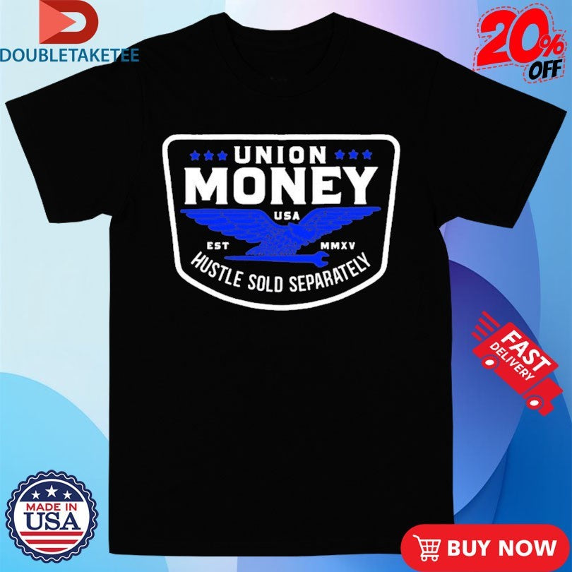 Official Union Money Union Hustle Sold Separately Shirts