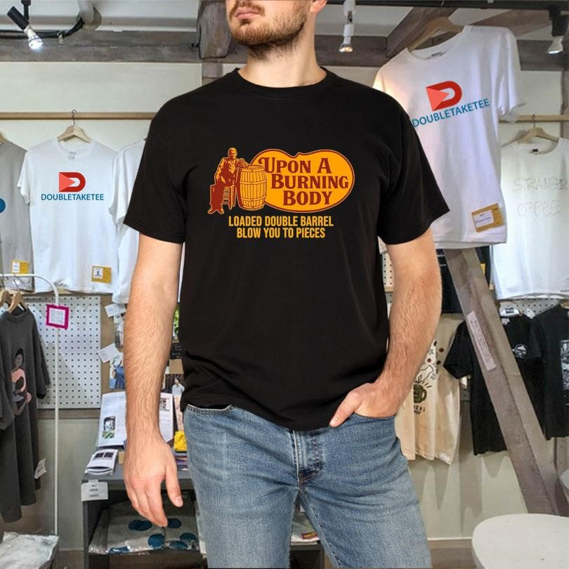 Official Upon A Burning Body X Cracker Barrel Loaded Double Barrel Blow You To Pieces Shirts