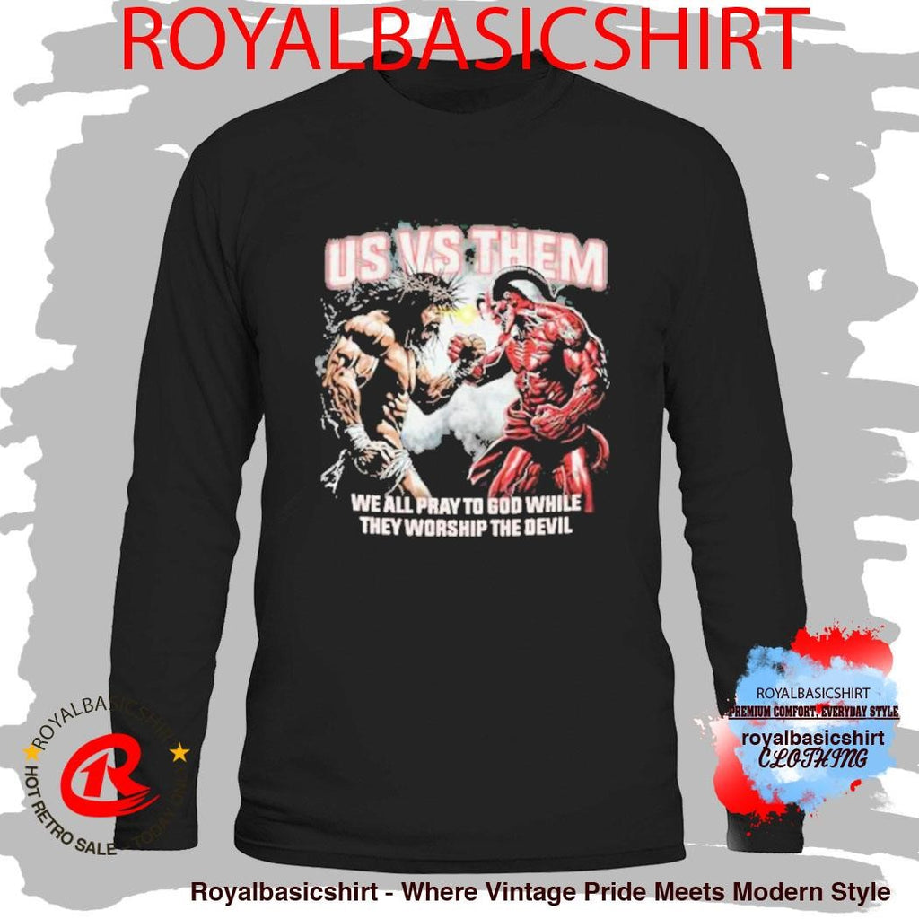 Official Us Vs Them We All Pray To God While They Worship The Devil T-Shirt