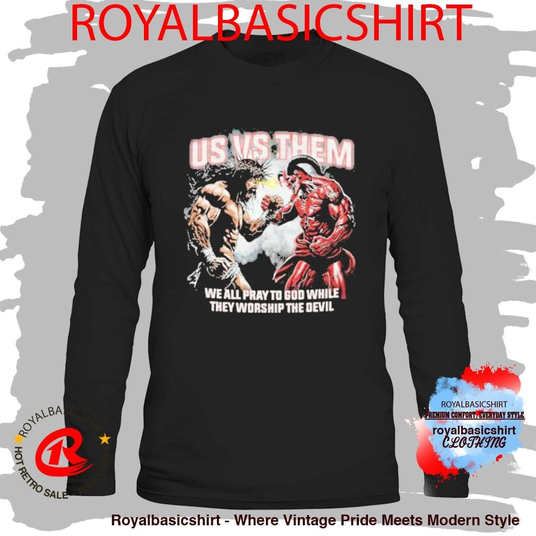 Official Us Vs Them We All Pray To God While They Worship The Devil T-Shirt