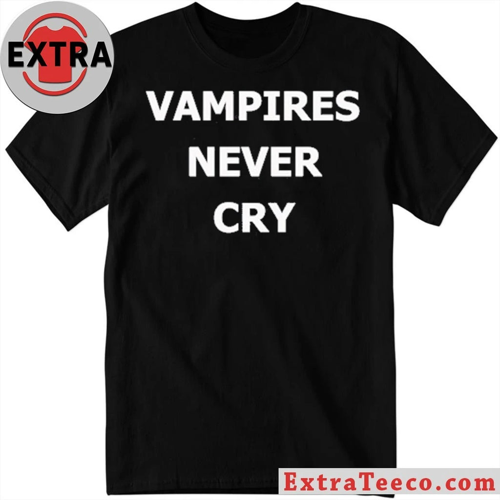 Official Vampires never cry shirt