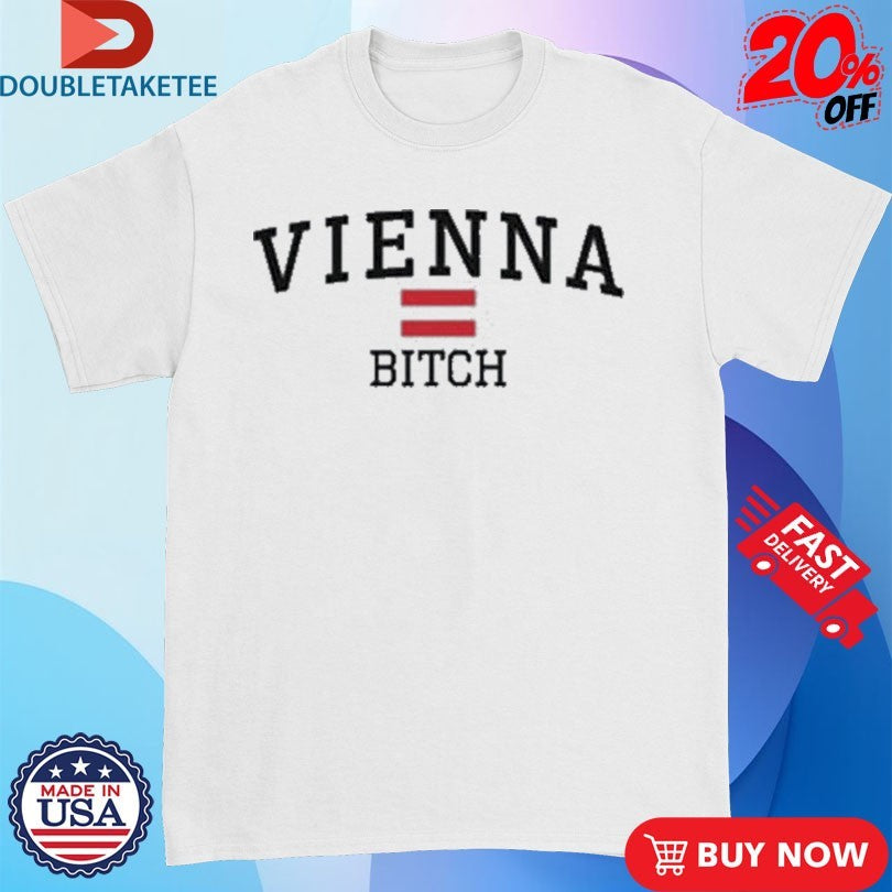 Official Vienna Bitch Shirts