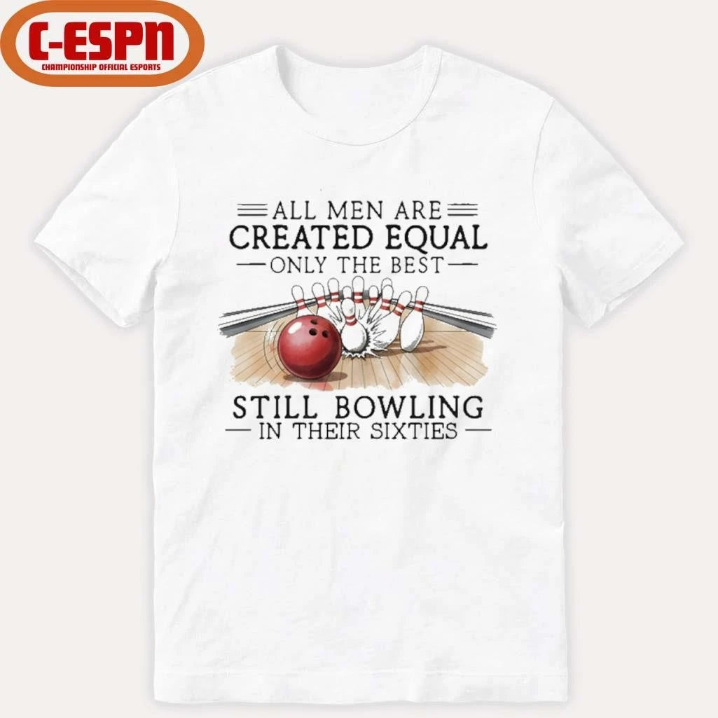 Official Vintage All Men Are Created Equal Only The Best Still Bowling In Their Sixties T-Shirt