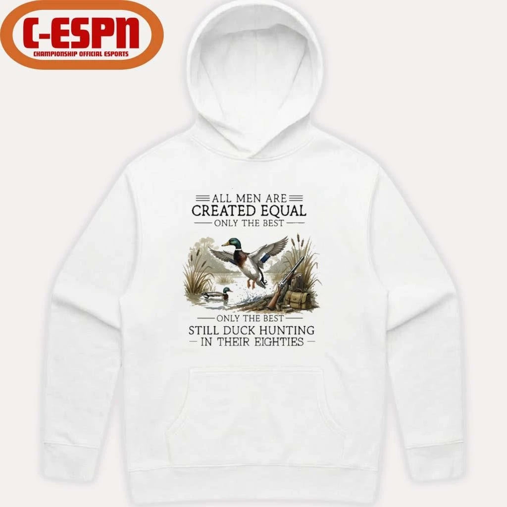 Official Vintage All Men Are Created Equal, Only The Best Still Duck Hunting In Their Eighties Shirt