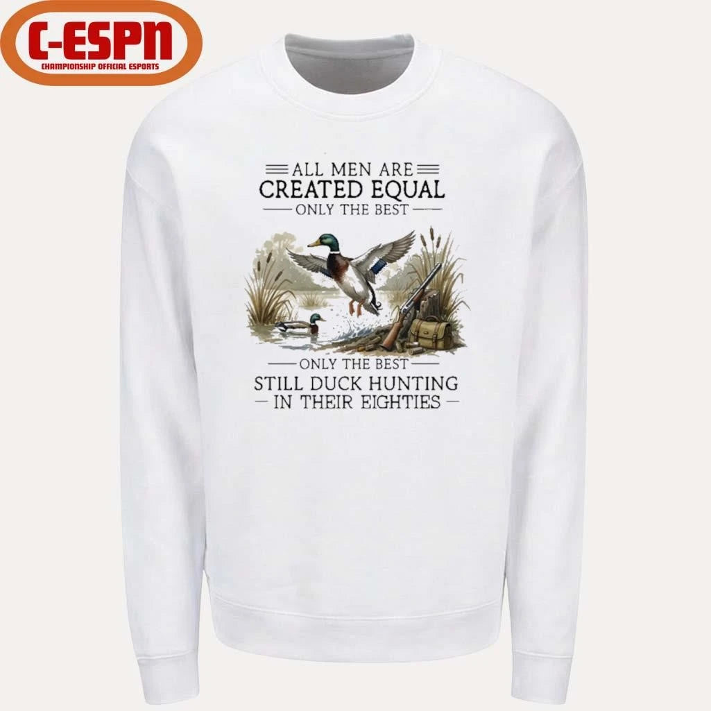 Official Vintage All Men Are Created Equal, Only The Best Still Duck Hunting In Their Eighties Shirt
