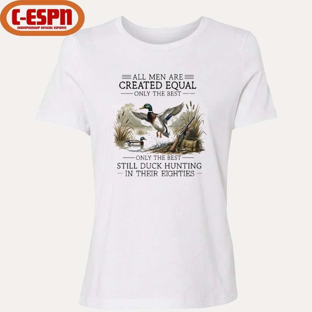 Official Vintage All Men Are Created Equal, Only The Best Still Duck Hunting In Their Eighties Shirt