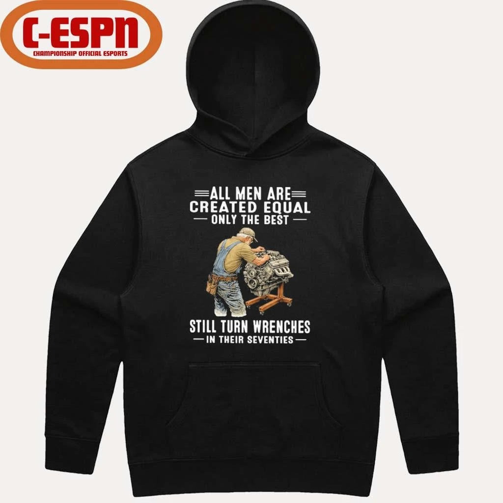 Official Vintage All Men Are Created Equal Only The Best Still Turn Wrenches In Their Seventies Shirt