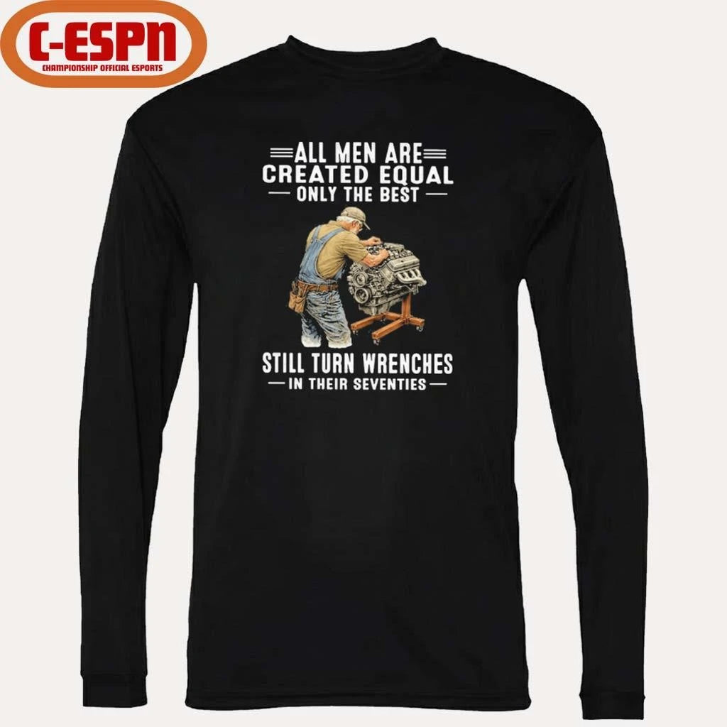 Official Vintage All Men Are Created Equal Only The Best Still Turn Wrenches In Their Seventies Shirt