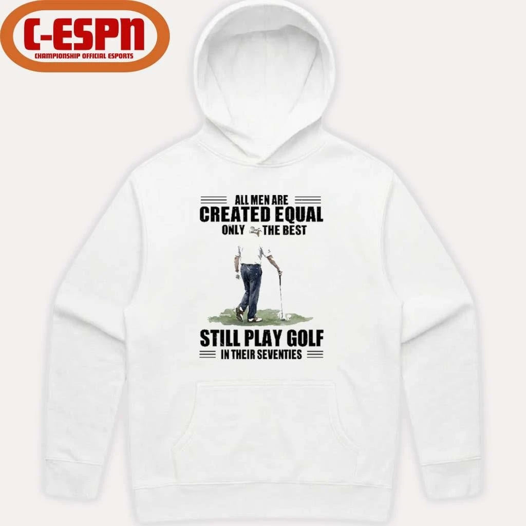 Official Vintage Golf All Men Are Created Equal Only The Best Still Play Golf In Their Seventies Shirt