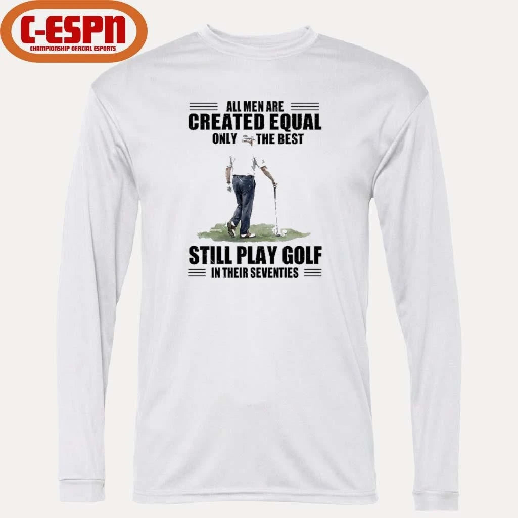 Official Vintage Golf All Men Are Created Equal Only The Best Still Play Golf In Their Seventies Shirt