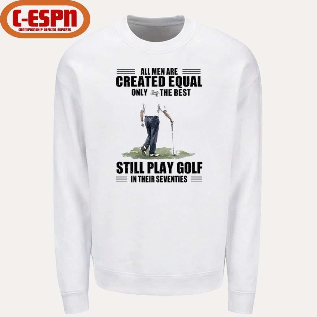 Official Vintage Golf All Men Are Created Equal Only The Best Still Play Golf In Their Seventies Shirt
