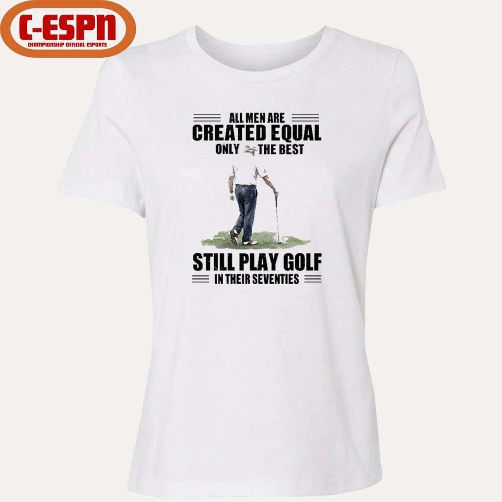 Official Vintage Golf All Men Are Created Equal Only The Best Still Play Golf In Their Seventies Shirt