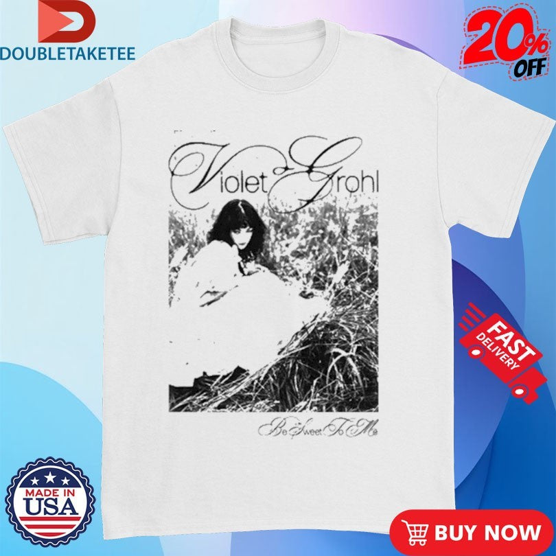 Official Violet Grohl Be Sweet To Me Photo Shirts