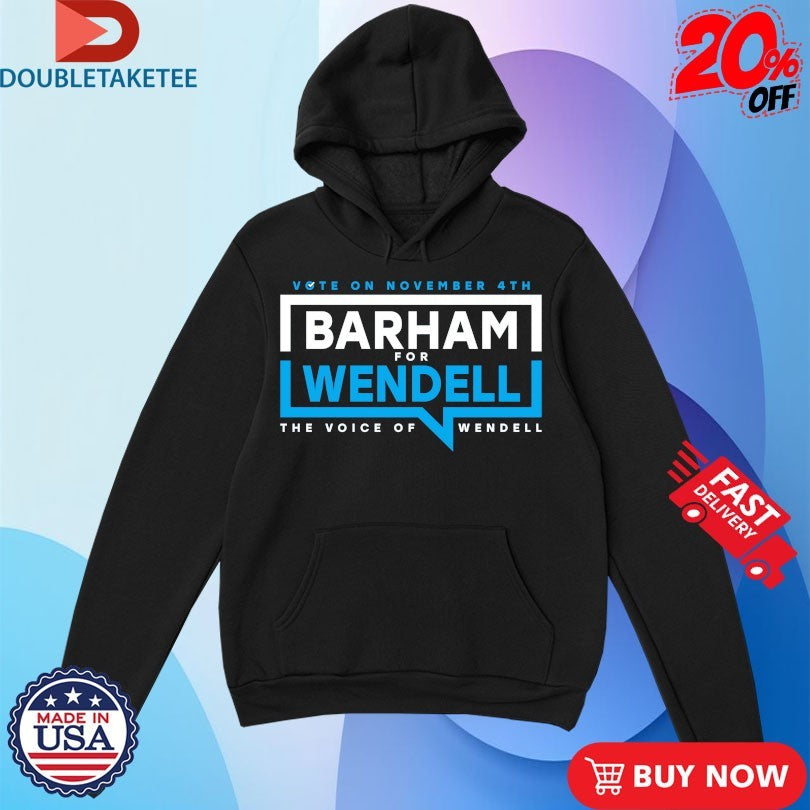 Official Vote On November 4th Barham For Wendell The Voice Of Wendell Shirts