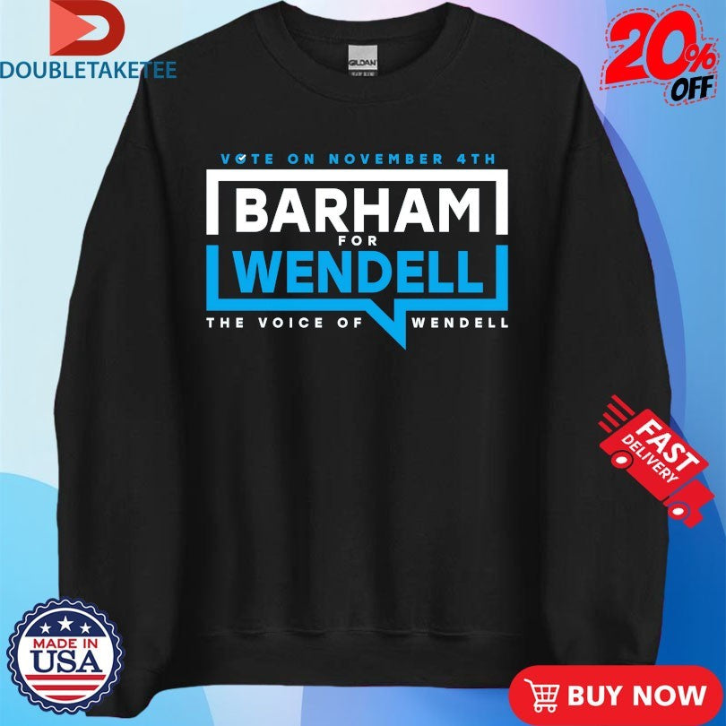 Official Vote On November 4th Barham For Wendell The Voice Of Wendell Shirts