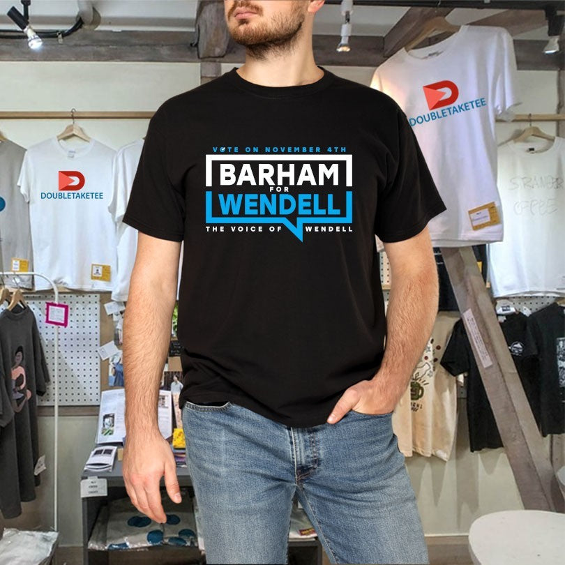 Official Vote On November 4th Barham For Wendell The Voice Of Wendell Shirts
