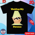 Official Waddup My Bwanas Shirts