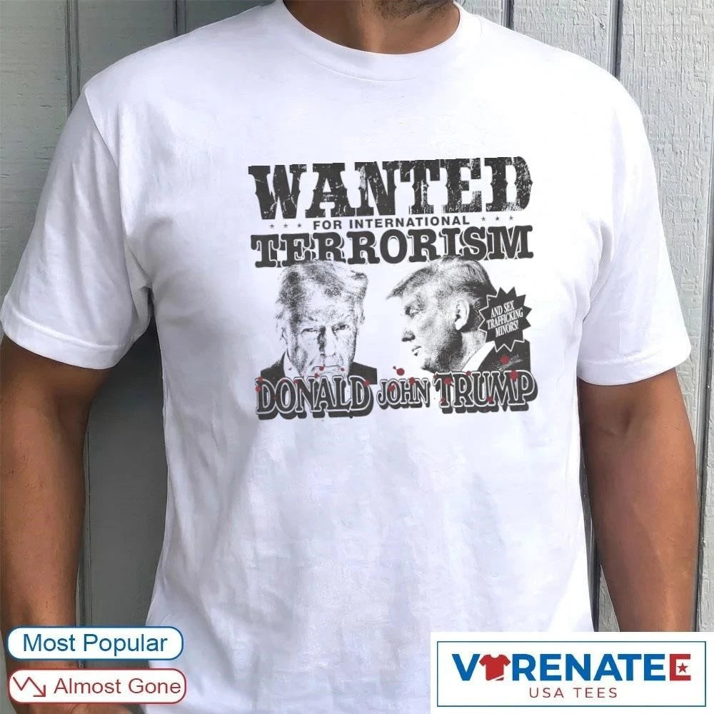 Official Wanted For International Terrorism Donald John Trump T-Shirt