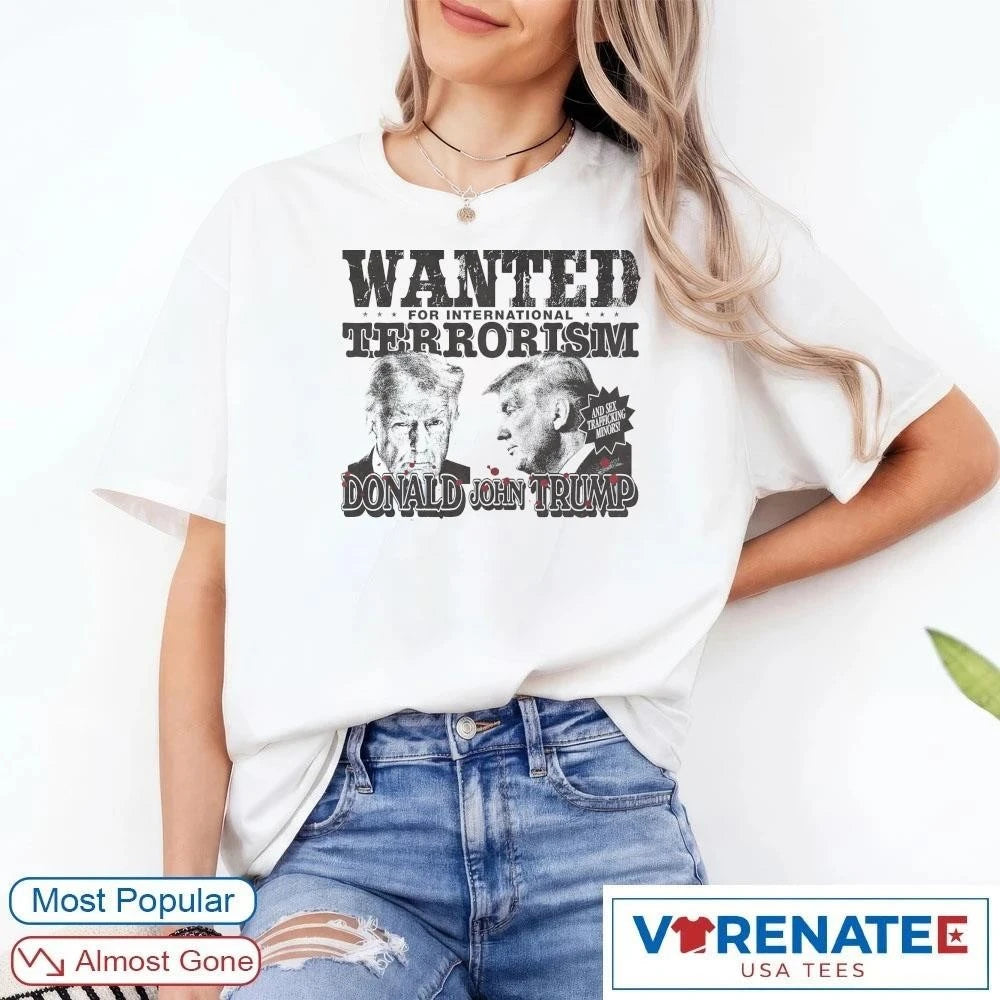 Official Wanted For International Terrorism Donald John Trump T-Shirt