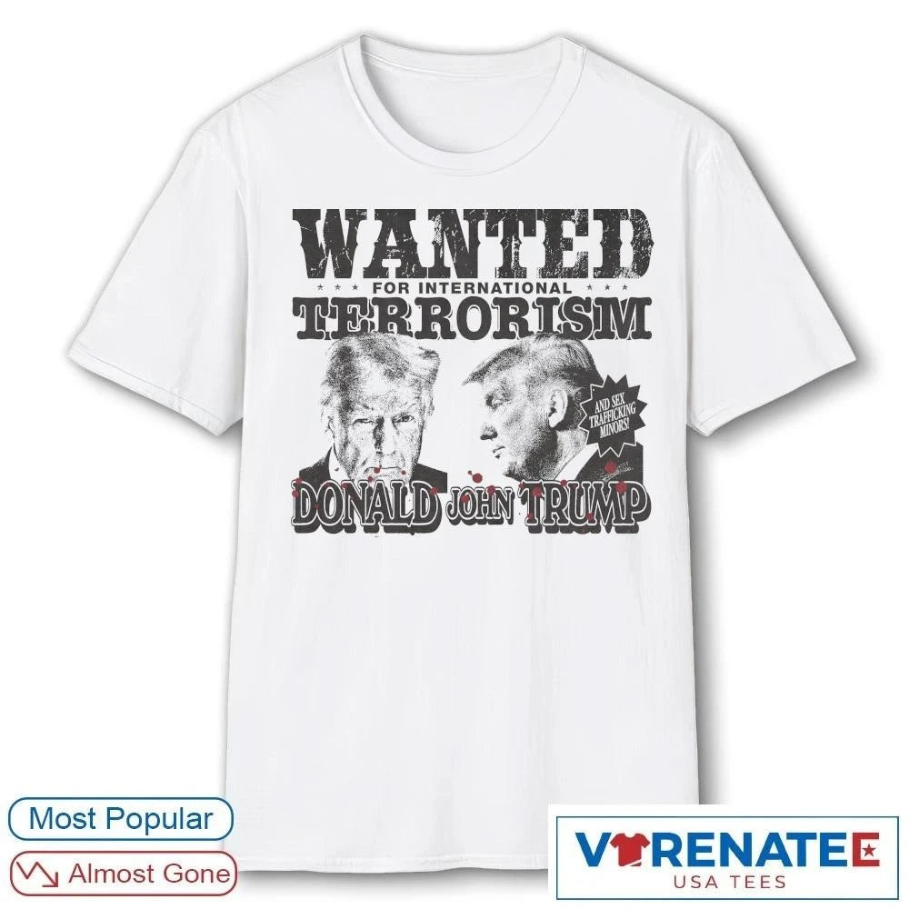 Official Wanted For International Terrorism Donald John Trump T-Shirt