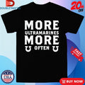 Official Warhammer Ultramarines Protest More Ultramarines More Often Shirts